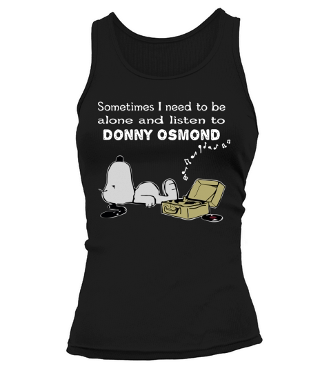 Sometimes I need to be alone and listen to Donny Osmond Tank top Woman