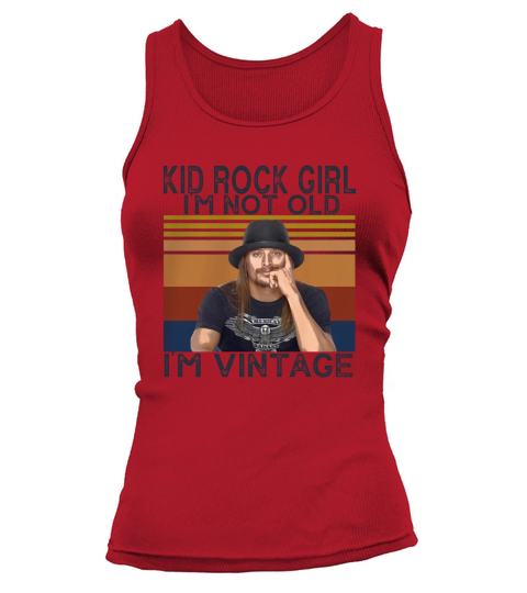 Kid Rock girl Im not old Im vintage Tank top Woman