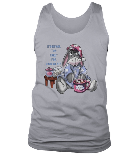 It’s never too early for chocolate eeyore Tank Top Unisex