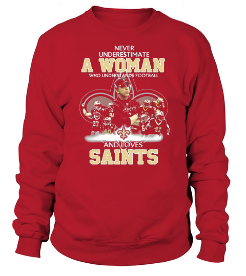 Never Underestimate a Woman Who Understands Football And Loves Saints Sweatshirt Unisex