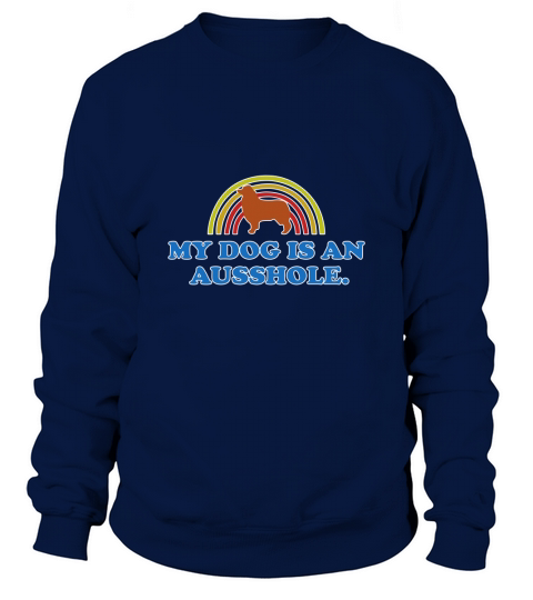 My dog is an ausshole Sweatshirt Unisex
