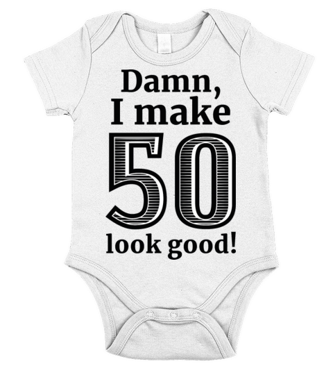 Damn I Make 50 Look Good Short Sleeve Baby One-Piece