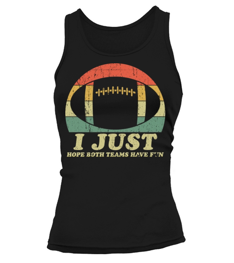 I Just Hope Both Teams Have Fun Sarcastic Football Tank top Woman