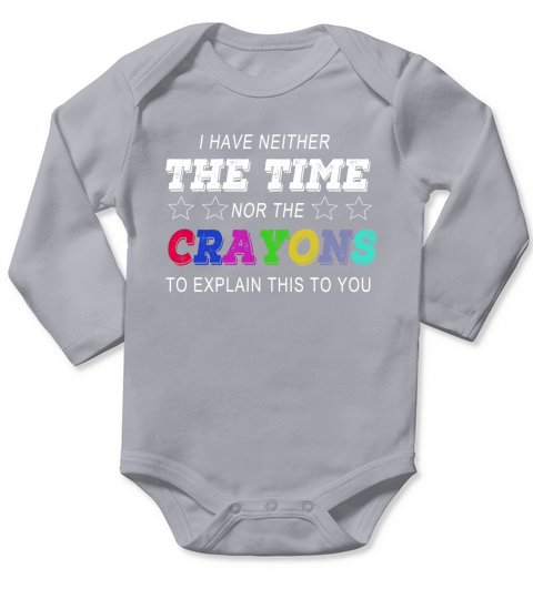 i have neither the time nor the crayons to explain this to you Long Sleeve Baby One-Piece