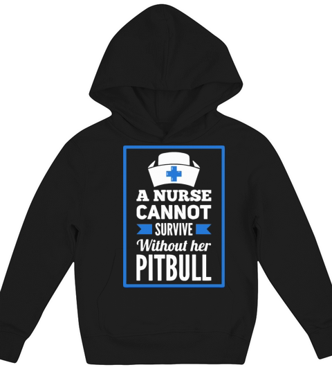 A Nurse Cannot Survive Without Her Pitbull Gift Kids Hoodie