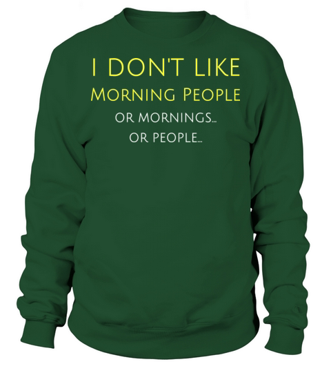 I Don t Like Morning People Or Mornings Or People Men's Sweatshirt