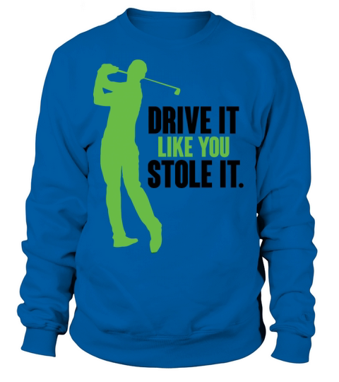 Golf - Drive it like you stole it Women's Sweatshirt