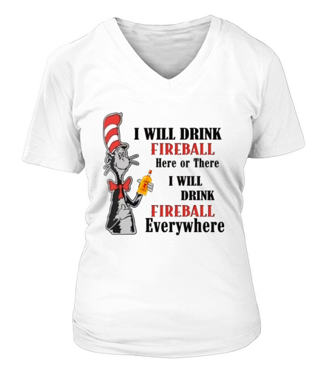 Dr Seuss I will drink Fireball here or there shirt V-neck T-Shirt Woman