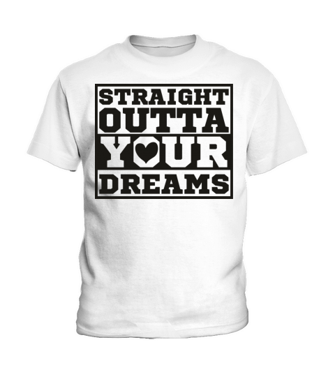 Straight Outta Your Dreams Kids T-Shirt
