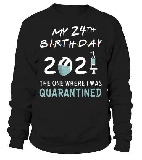 My 24th Birthday 2021 Quarantined Women's Sweatshirt