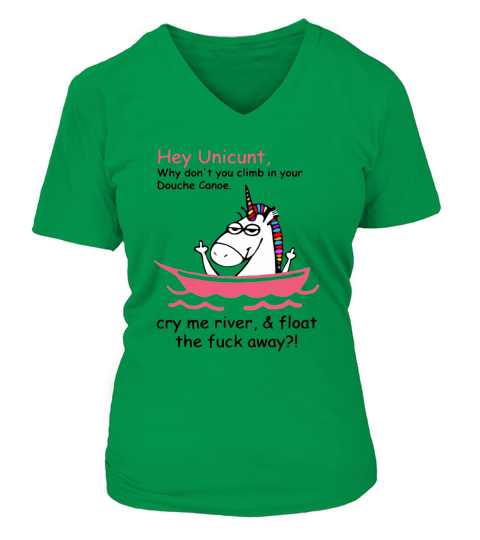 Unicorn Hey Unicunt Why Don’t You Climb In Your Douche Canoe V-neck T-Shirt Woman