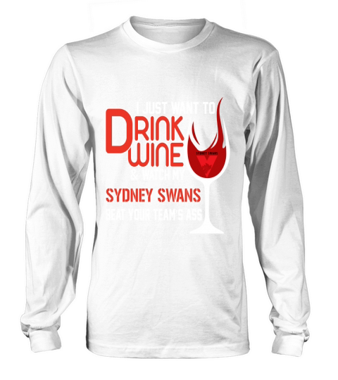 I just want to drink wine and watch my sudney swans Long sleeved Unisex