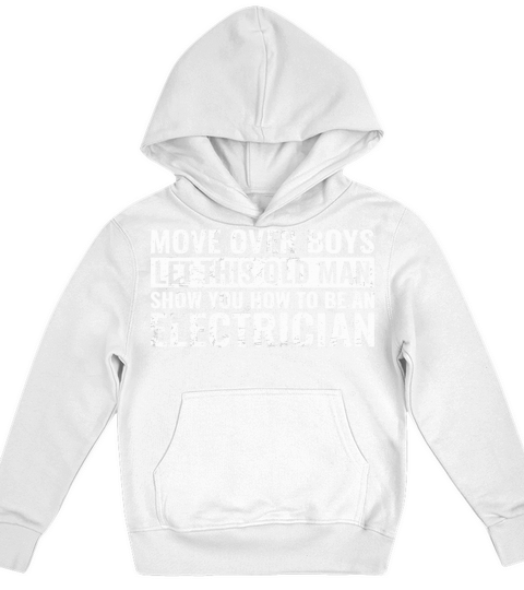 Move Over Boys Let This Old Man Show You Electrici Kids Hoodie