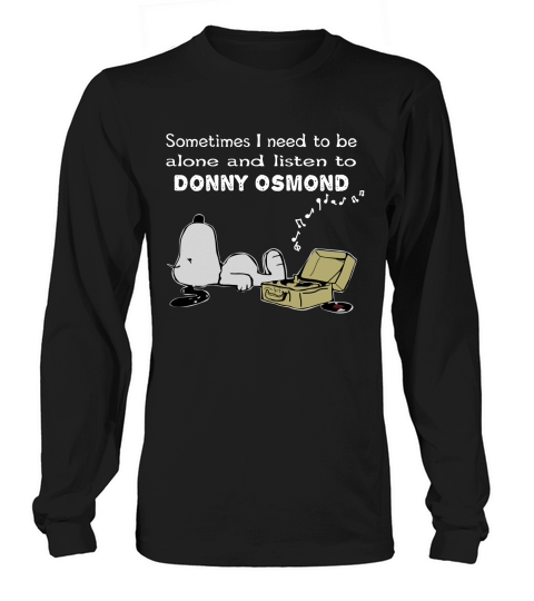 Sometimes I need to be alone and listen to Donny Osmond Long sleeved Unisex