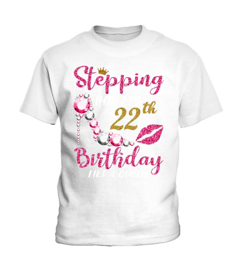 Stepping Into My 22th Birthday Like A Queen 1999 Kids T-Shirt