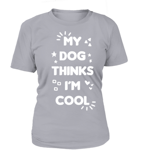 My Dog thinks I am Cool - Funny Saying Women's T-Shirt
