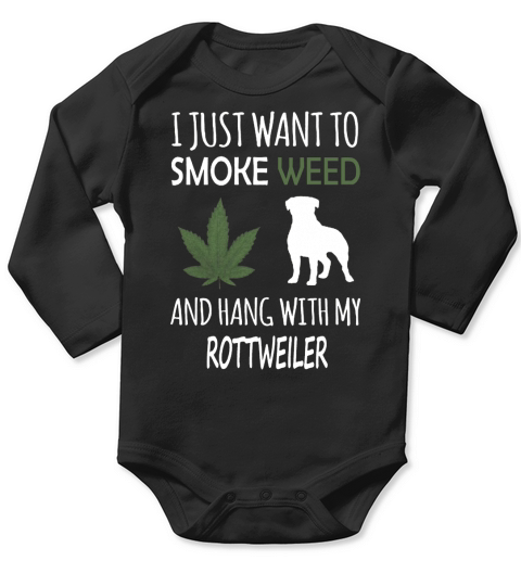 I just want to smoke weed and hang with my rottweiler Long Sleeve Baby One-Piece
