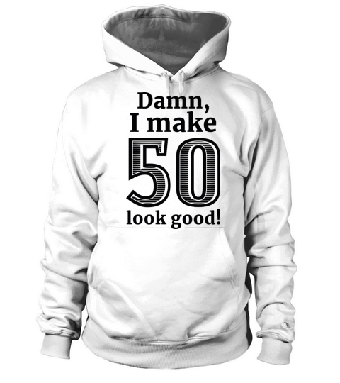 Damn I Make 50 Look Good Women's Hoodie