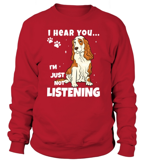 I Hear You Im Just Not Listening Funny Cocker Spaniel Sweatshirt Unisex