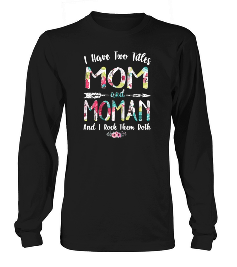 Womens I Have Two Titles Mom And Moman Mothers Women's Long Sleeve