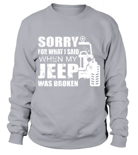 Sorry for what i said when my jeep was broken Men's Sweatshirt