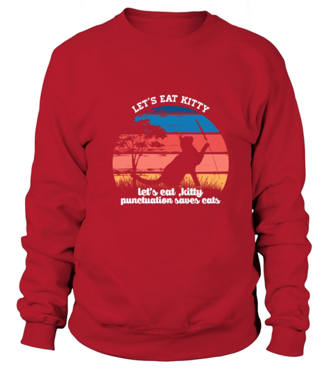 Lets eat kitty lets eat, kitty punctuation saves cats Women's Sweatshirt