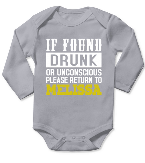 IF FOUND DRUNK OR UNCONSCIOUS PLEASE RETURN TO MELISSA Long Sleeve Baby One-Piece