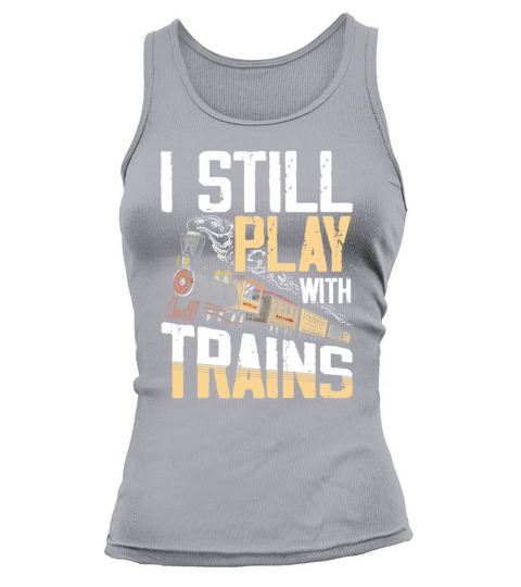 I Still Play With Trains for a Train Lover Tank top Woman