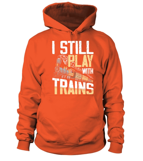 I Still Play With Trains for a Train Lover Women's Hoodie