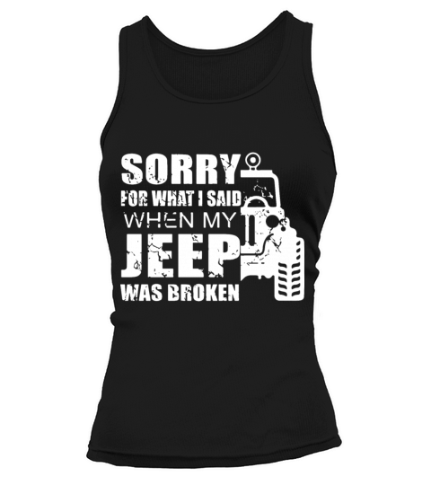 Sorry for what i said when my jeep was broken Women's Tank Top