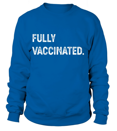 Fully Vaccinated Vaccinated Vaccine Vaccines Flu Women's Sweatshirt