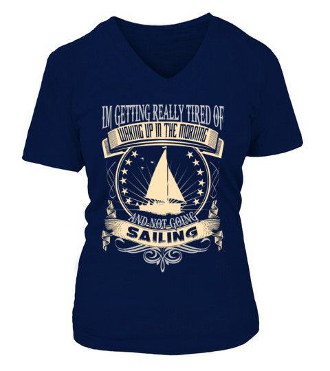 Sailing - Getting tired of waking up in the mornin Women's V-Neck T-shirt