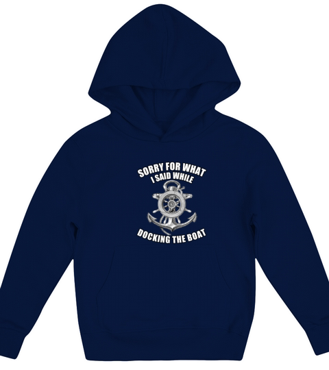 sorry for what i Said while docking the boat Kids Hoodie