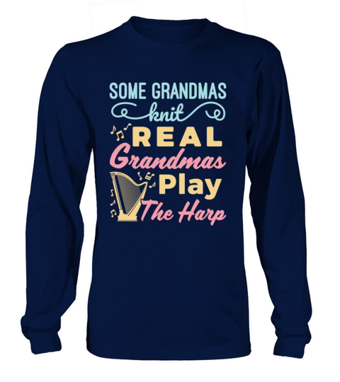 Some Grandmas Knit Real Grandmas Play the Harp Long sleeved Unisex
