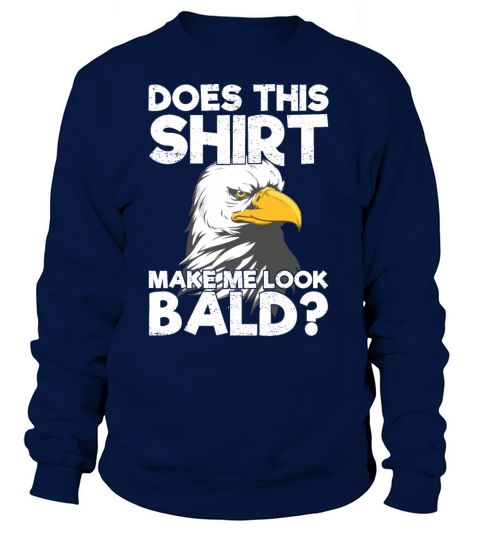 Does This Shirt Make Me Look Bald Eagle Distressed Women's Sweatshirt