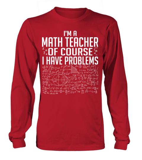 I Am A Math Teacher Of Course I Have Problems Men's Long Sleeve