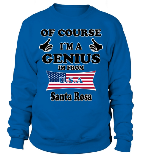 Ofcourse im a genius im from USA Santa Rosa Women's Sweatshirt