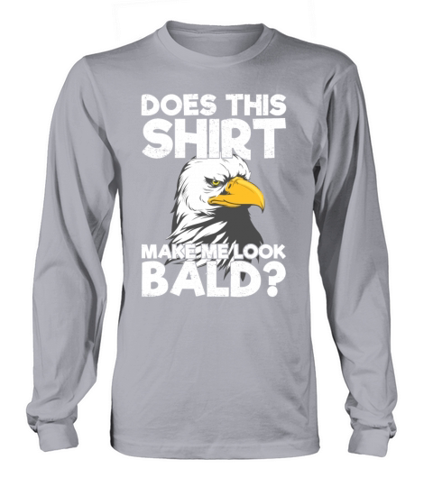 Does This Shirt Make Me Look Bald Eagle Distressed Women's Long Sleeve