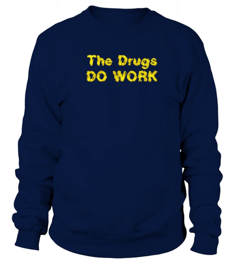The Drugs Do Work Women's Sweatshirt