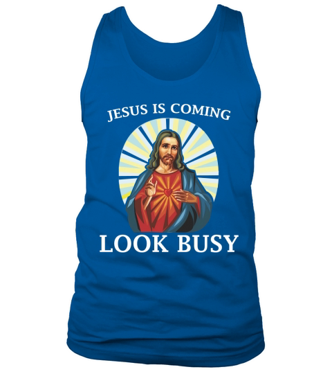 Funny Jesus is Coming Look Busy Christian T Shirt Tank Top Unisex