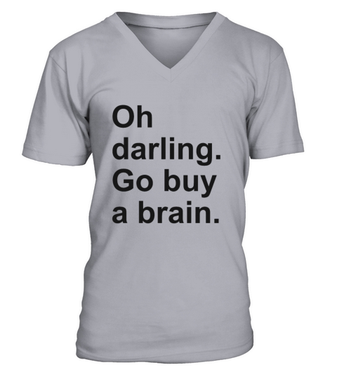 oh darling go buy a brain Men's V-Neck T-shirt