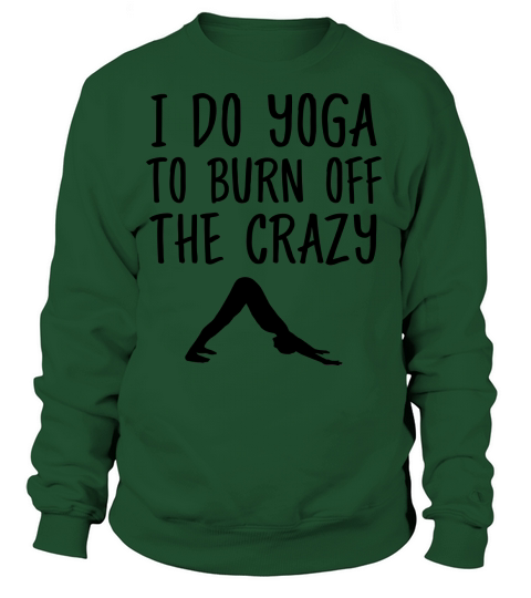 I Do Yoga To Burn Off The Crazy Women's Sweatshirt