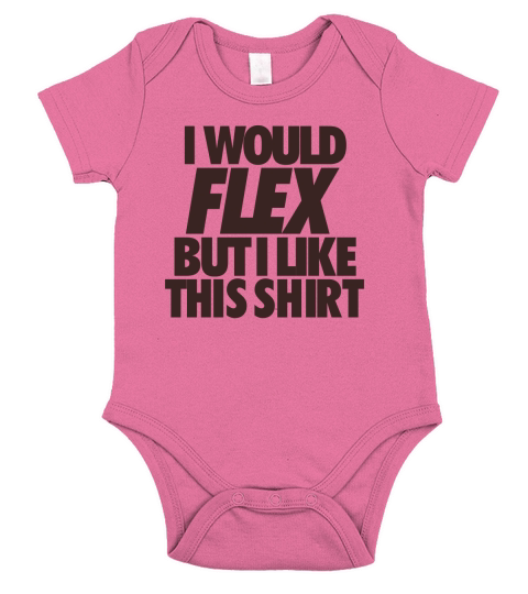 I Would Flex But I Like This Shirt TShirts Short Sleeve Baby One-Piece