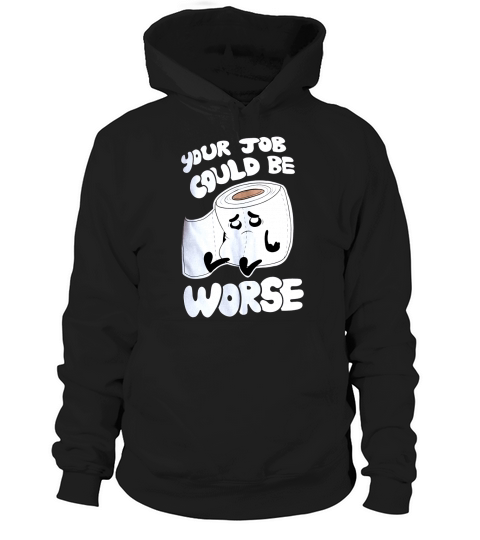 Your Job Could Be Worse  Inappropriate Funny Humor Joke Pun Men Hoodie Unisex