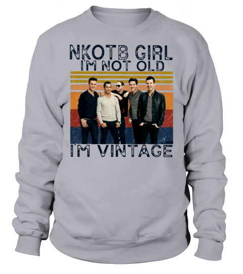 New Kids on the Block NKOTB Girl Im not old Im vintage Sweatshirt Unisex