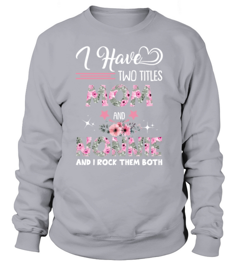 I Have Two Titles Mom And Nonnie And I Rock Them B Women's Sweatshirt