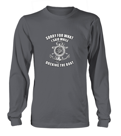 sorry for what i Said while docking the boat Men's Long Sleeve