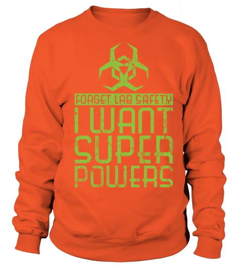 Forget Lab Safety I Want Super Powers Women's Sweatshirt