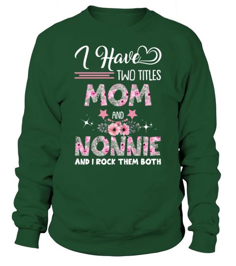 I Have Two Titles Mom And Nonnie And I Rock Them B Men's Sweatshirt