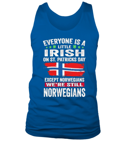 Everyone is a little Irish on St Patricks Day we are still Norwegians Tank Top Unisex